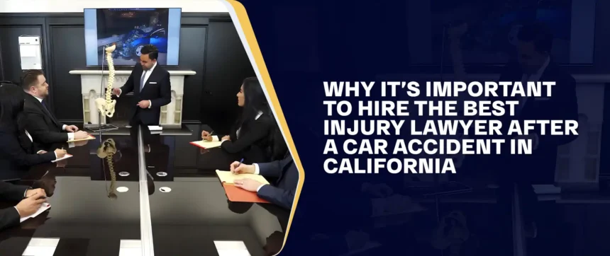 Why Hiring the Right Injury Lawyer After a California Car Accident is Crucial