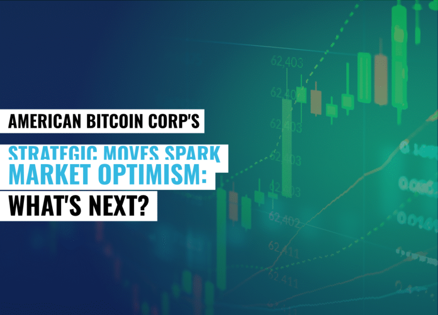 american bitcoin corps sstrategic moves spark market optimisms whats next